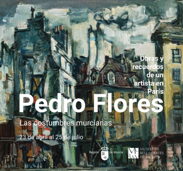 PEDRO FLORES. OBRAS Y RECUERDOS DE UN ARTISTA EN PARIS. MUSEO DE BELLAS ARTES DE MURCIA.